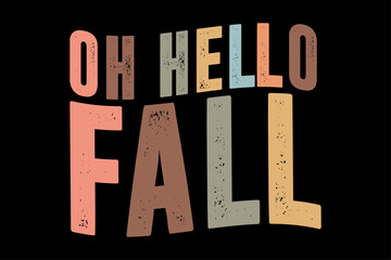 Oh Hello Fall and Autumn Season Funny Thanksgiving Halloween T-Shirt Design