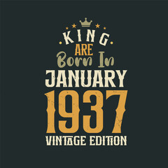King are born in January 1937 Vintage edition. King are born in January 1937 Retro Vintage Birthday Vintage edition