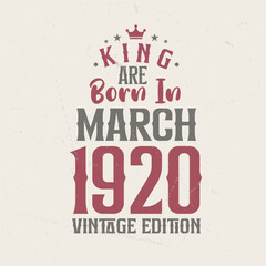 Obraz premium King are born in March 1920 Vintage edition. King are born in March 1920 Retro Vintage Birthday Vintage edition