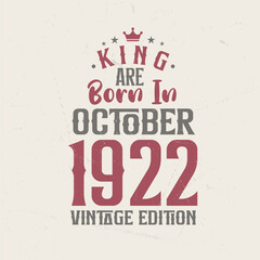 King are born in October 1922 Vintage edition. King are born in October 1922 Retro Vintage Birthday Vintage edition