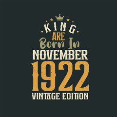 King are born in November 1922 Vintage edition. King are born in November 1922 Retro Vintage Birthday Vintage edition