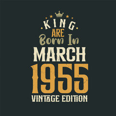 King are born in March 1955 Vintage edition. King are born in March 1955 Retro Vintage Birthday Vintage edition