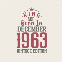 King are born in December 1963 Vintage edition. King are born in December 1963 Retro Vintage Birthday Vintage edition
