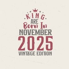 King are born in November 2025 Vintage edition. King are born in November 2025 Retro Vintage Birthday Vintage edition