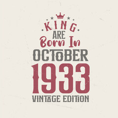 King are born in October 1933 Vintage edition. King are born in October 1933 Retro Vintage Birthday Vintage edition