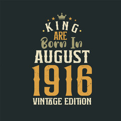 King are born in August 1916 Vintage edition. King are born in August 1916 Retro Vintage Birthday Vintage edition