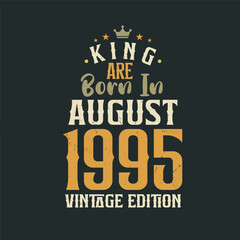 King are born in August 1995 Vintage edition. King are born in August 1995 Retro Vintage Birthday Vintage edition