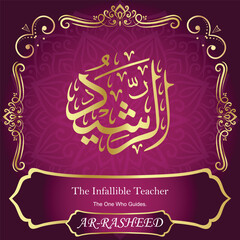 AR-RASHEED. The Infallible Teacher.99 Names of ALLAH. The MOST IMPORTANT THING about our calligraphy is that they are 100% ERROR FREE. All tachkilat and all spelling is 100% correct. أسماء الله الحسنى