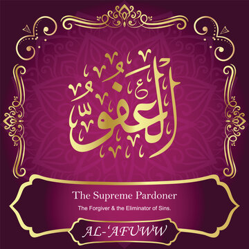 AL-&lsquo;AFUWW. The Supreme Pardoner. 99 Names of ALLAH. The MOST IMPORTANT THING about our calligraphy is that they are 100% ERROR FREE. All tachkilat and all spelling is 100% correct. أسماء الله الحسنى