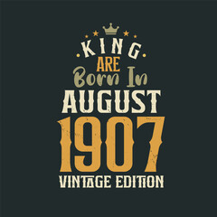 Obraz premium King are born in August 1907 Vintage edition. King are born in August 1907 Retro Vintage Birthday Vintage edition