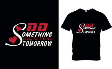 do something today for a better tomorrow  t shirt design template
