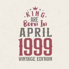 Obraz premium King are born in April 1999 Vintage edition. King are born in April 1999 Retro Vintage Birthday Vintage edition