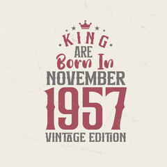 King are born in November 1957 Vintage edition. King are born in November 1957 Retro Vintage Birthday Vintage edition