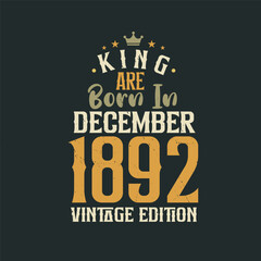Fototapeta premium King are born in December 1892 Vintage edition. King are born in December 1892 Retro Vintage Birthday Vintage edition