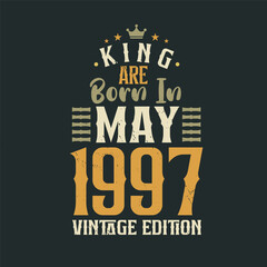 King are born in May 1997 Vintage edition. King are born in May 1997 Retro Vintage Birthday Vintage edition