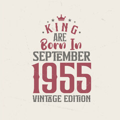 King are born in September 1955 Vintage edition. King are born in September 1955 Retro Vintage Birthday Vintage edition