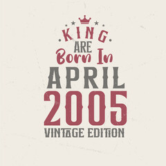 Obraz premium King are born in April 2005 Vintage edition. King are born in April 2005 Retro Vintage Birthday Vintage edition