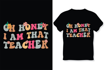 oh honey i am that teacher  Retro wavy  teacher typography t shirt design

