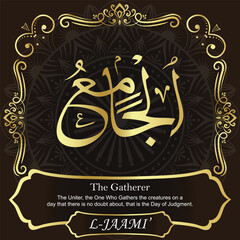 AL-JAAMI’. The Gatherer. 99 Names of ALLAH. The MOST IMPORTANT THING about our calligraphy is that they are 100% ERROR FREE. All tachkilat and all spelling are 100% correct. أسماء الله الحسنى