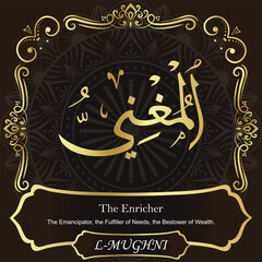 AL-MUGHNI. The Enricher. 99 Names of ALLAH. The MOST IMPORTANT THING about our calligraphy is that they are 100% ERROR FREE. All tachkilat and all spelling are 100% correct. أسماء الله الحسنى