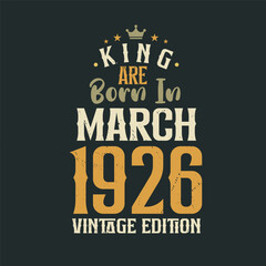 Obraz premium King are born in March 1926 Vintage edition. King are born in March 1926 Retro Vintage Birthday Vintage edition