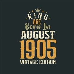 Fototapeta premium King are born in August 1905 Vintage edition. King are born in August 1905 Retro Vintage Birthday Vintage edition