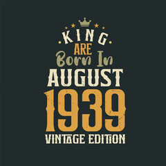 Naklejka na ściany i meble King are born in August 1939 Vintage edition. King are born in August 1939 Retro Vintage Birthday Vintage edition