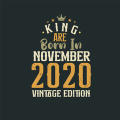 Fototapeta na wymiar King are born in November 2020 Vintage edition. King are born in November 2020 Retro Vintage Birthday Vintage edition