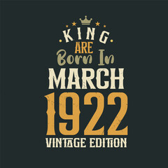 Obraz premium King are born in March 1922 Vintage edition. King are born in March 1922 Retro Vintage Birthday Vintage edition