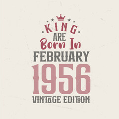 King are born in February 1956 Vintage edition. King are born in February 1956 Retro Vintage Birthday Vintage edition
