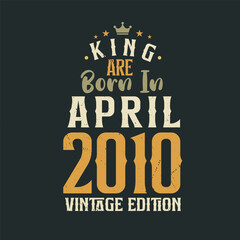 Obraz premium King are born in April 2010 Vintage edition. King are born in April 2010 Retro Vintage Birthday Vintage edition