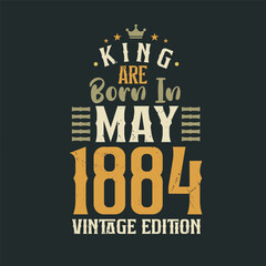 King are born in May 1884 Vintage edition. King are born in May 1884 Retro Vintage Birthday Vintage edition