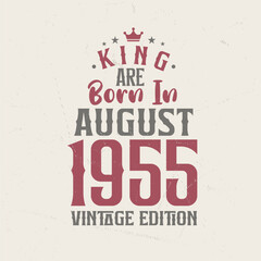 King are born in August 1955 Vintage edition. King are born in August 1955 Retro Vintage Birthday Vintage edition