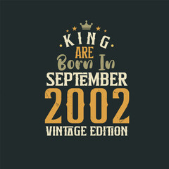 King are born in September 2002 Vintage edition. King are born in September 2002 Retro Vintage Birthday Vintage edition