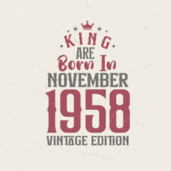 King are born in November 1958 Vintage edition. King are born in November 1958 Retro Vintage Birthday Vintage edition