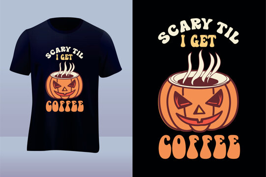 Scary til i get Halloween t shirt design