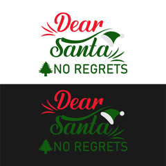 Christmas t shirt. Dear Santa no regrets
