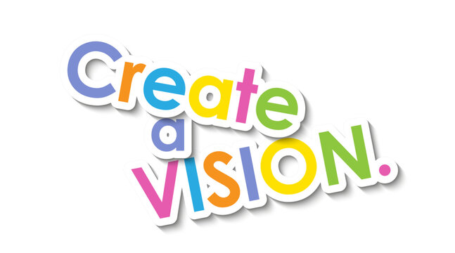 CREATE A VISION. colorful vector slogan with overlapping stickers