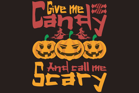 Give me candy and call me scary. t-shirt design