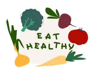 Vector illustration of various vegetables and text &ldquo;Eat healthy&rdquo;. Tomato, beetroot, broccoli, onion, carrot in flat cartoon style. Fresh and nutritious local products. Motivational poster.