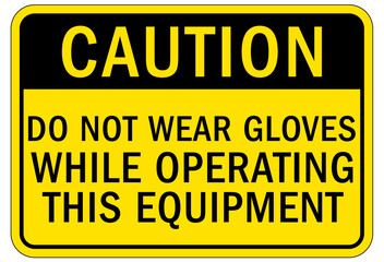 Gloves sign and labels do not wear gloves while operating this equipment