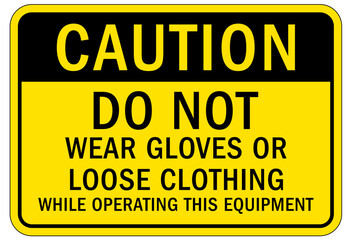 Fototapeta premium Gloves sign and labels do not wear gloves or loose clothing while operating this equipment