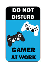 Do Not Disturb Gamer at Work. Blue and black gamer board with black and white joysticks. Art for decoration.