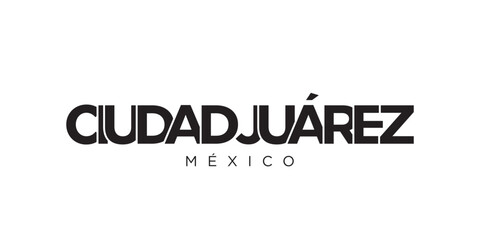 Ciudad Juarez in the Mexico emblem. The design features a geometric style, vector illustration with bold typography in a modern font. The graphic slogan lettering.