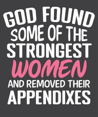 God found some of the strongest women and remove their appendixes T-shirt design vector, appendix surgery recovery, surgery recovery, replacement surgeries reacher, appendix surgery, Appendectomy 