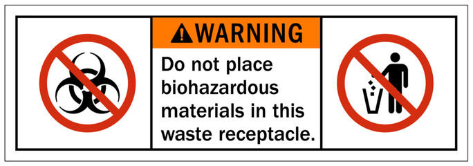 Biological hazard warning sign and labels do not place biohazardous materials in this waste receptacle