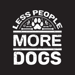 Less people more dogs - Dog  t shirt design.