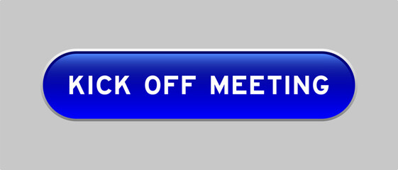 Blue color capsule shape button with word kick off meeting on gray background