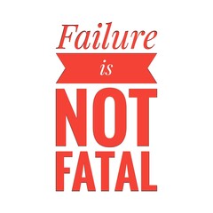 ''Failure is not fatal'' Motivation Quote