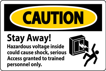 Caution Sign Stay Away! Hazardous Voltage Inside Could Cause Shock, Access Granted Trained Personnel Only
